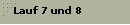 Lauf 7 und 8
